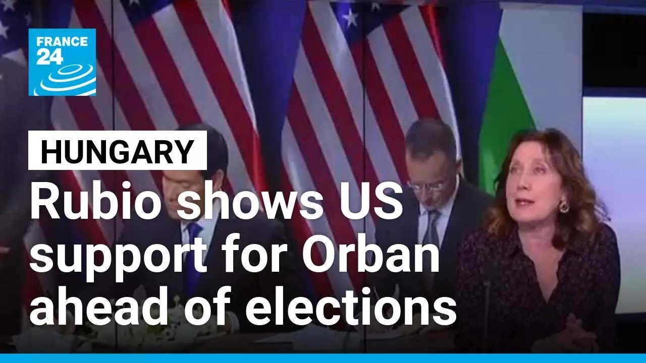 Rubio shows US support for Orban ahead of elections in Hungary • FRANCE 24 English