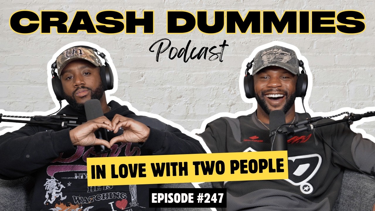 In Love With Two People | Crash Dummies Podcast Ep. 247
