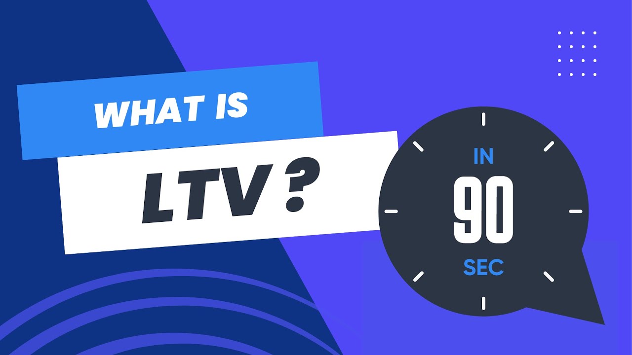 What is LTV in 90 seconds or less?