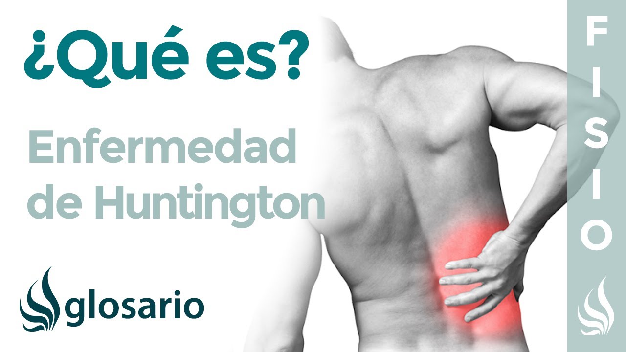 ENFERMEDAD de HUNTINGTON | Qué es, qué afecta, síntomas, causas y tratamiento fisioterapéutico