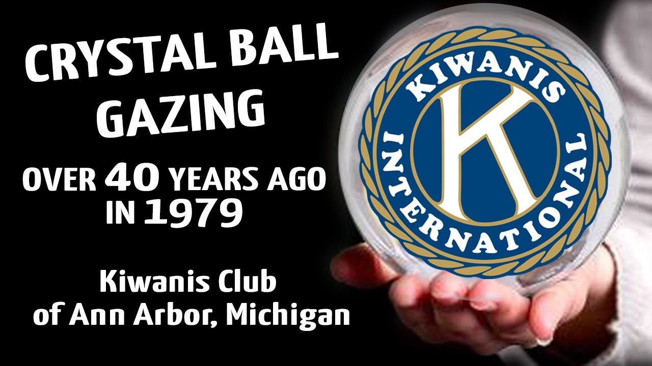 Kiwanis Club of Ann Arbor, MI Crystal Ball Gazing, over 40 years ago in 1979