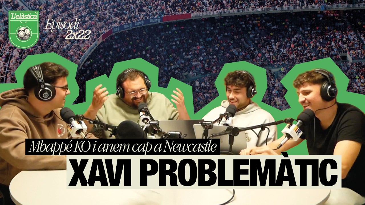L'elàstica 2x22 - Mbappé KO, Xavi problemàtic i anem cap a Newcastle