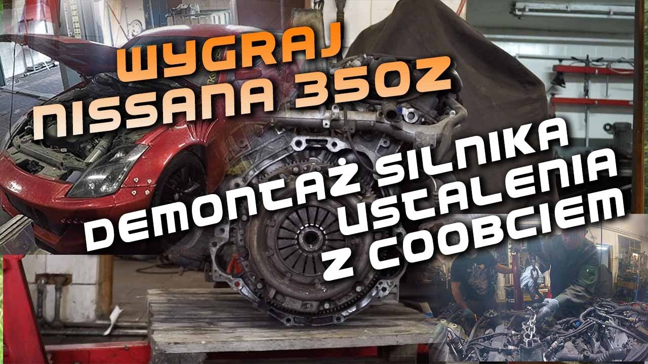 Wygraj 350Z - Demontaż silnika i ustalenia z Coobciem - VLOG