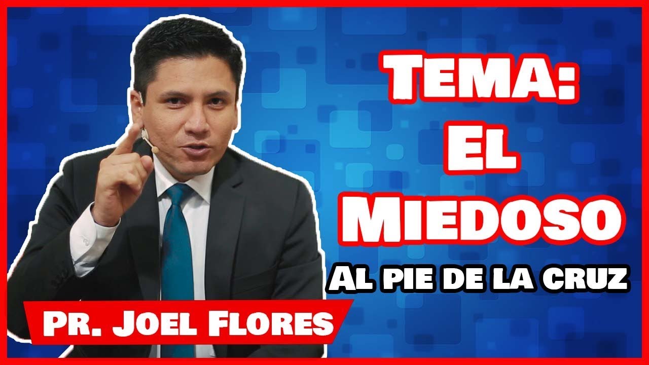 JOEL FLORES - EL MIEDOSO | Campaña de evangelísmo - Sermones