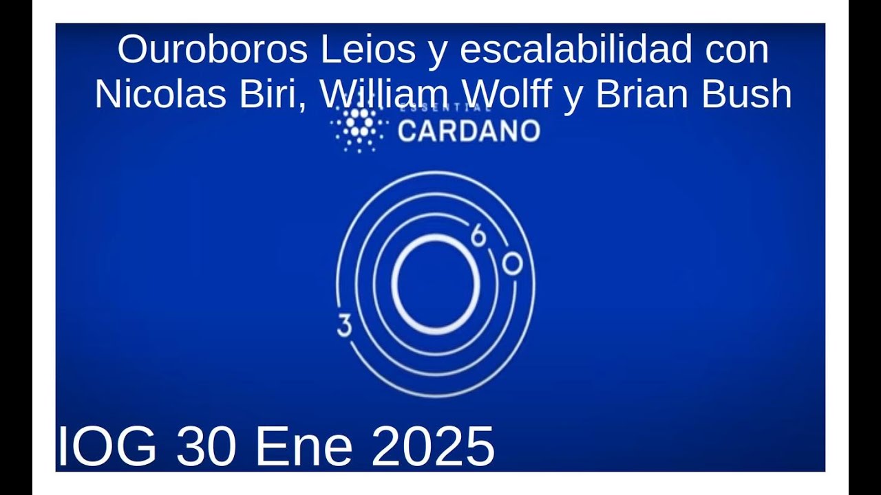 Ouroboros Leios y escalabilidad con Nicolas Biri, William Wolff y Brian Bush | IOG 30 Ene 2025