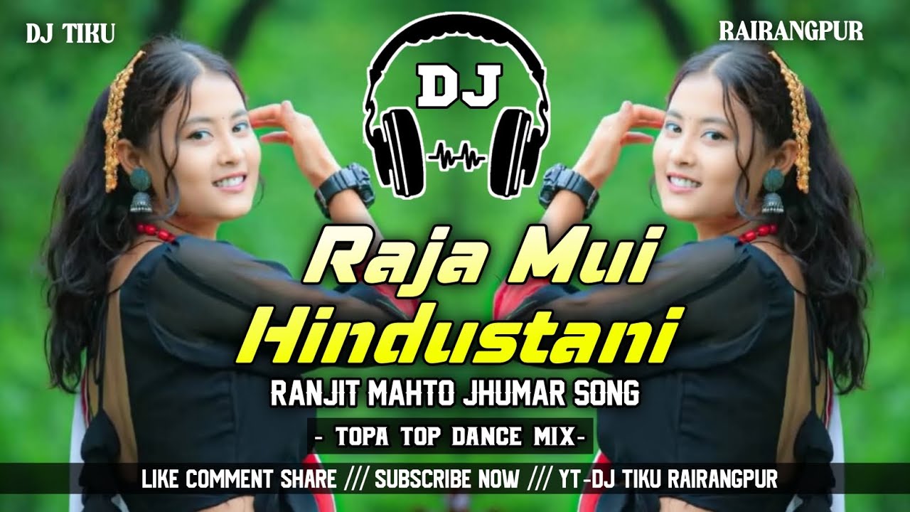 Raja Mui Hindustani !! Ranjit Mahato Jhumar Song !! Topa Top Dance Mix !! Dj Tiku Rairangpur 