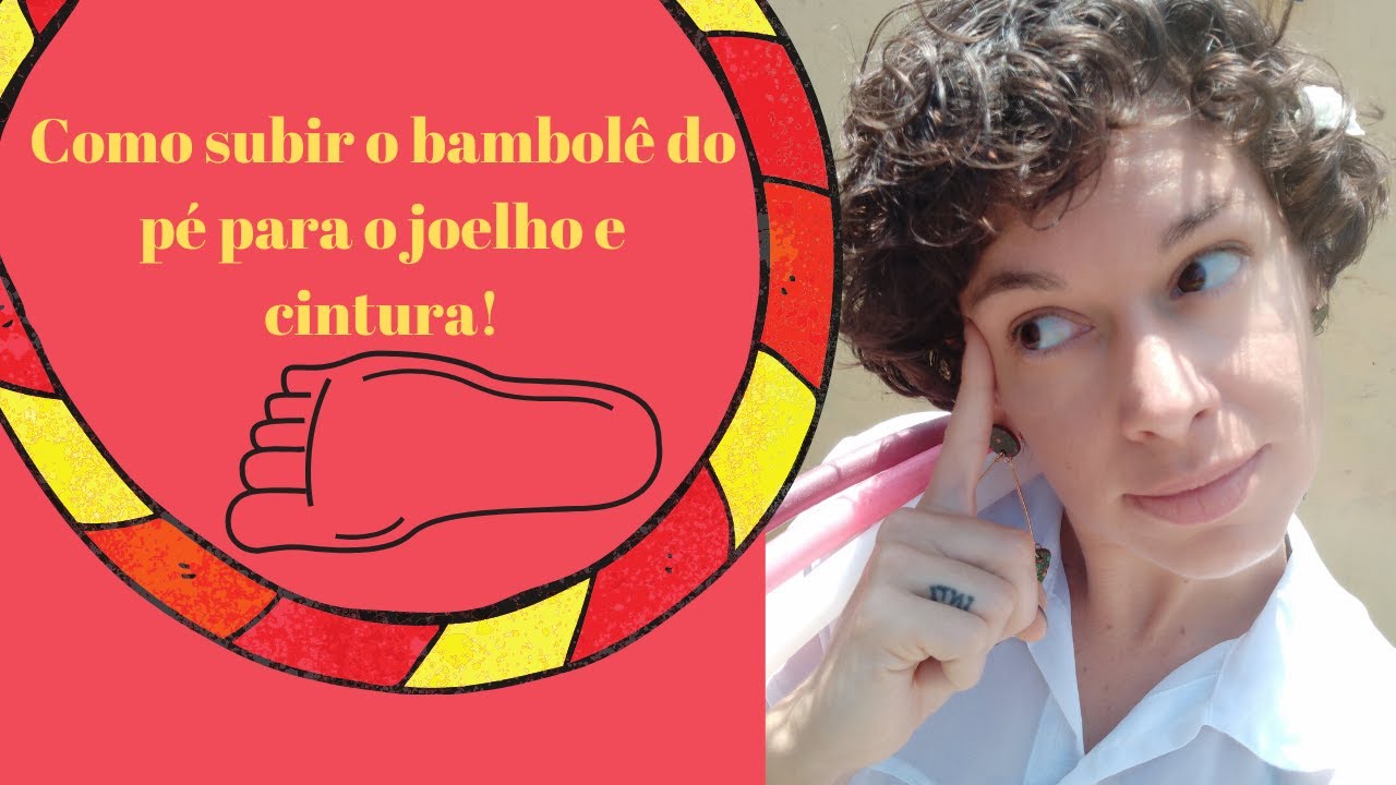 Como subir o bambolê do pé para o joelho e cintura.