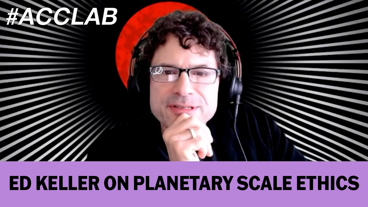 Ed Keller On Planetary Scale Ethics