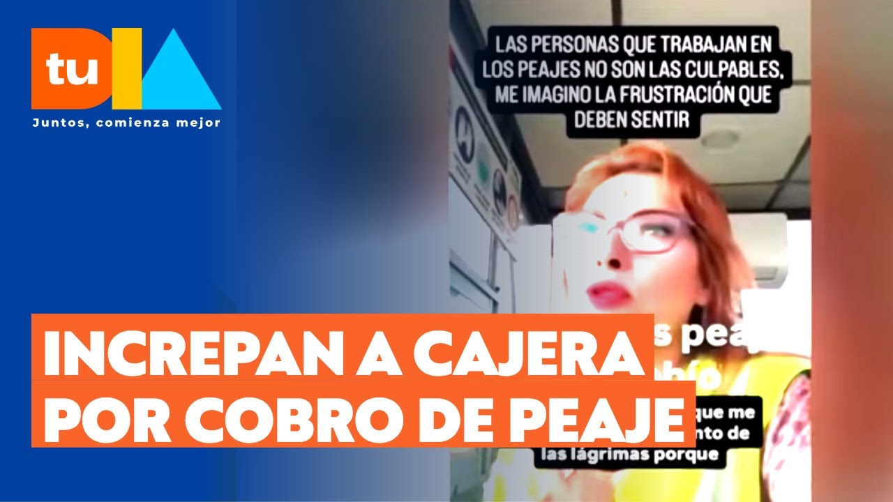Cajera de peaje en zona de incendios es increpada por cobros y viraliza video: 