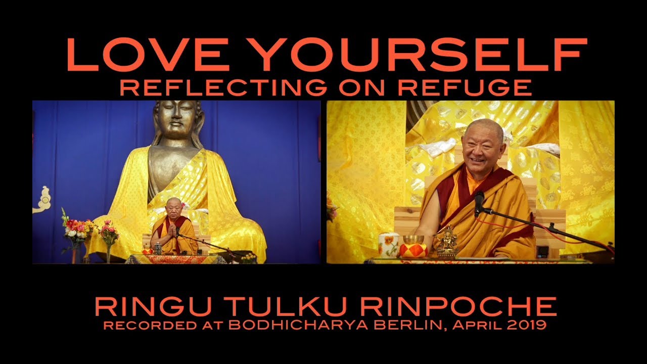 LOVE YOURSELF • Reflecting on Refuge • RINGU TULKU RINPOCHE