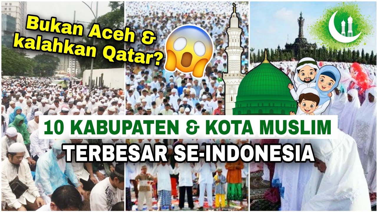 Bukan dari Prov. Aceh! Inilah 10 Kabupaten/Kota MUSLIM TERBESAR di Indonesia. No 10 melebihi Qatar!