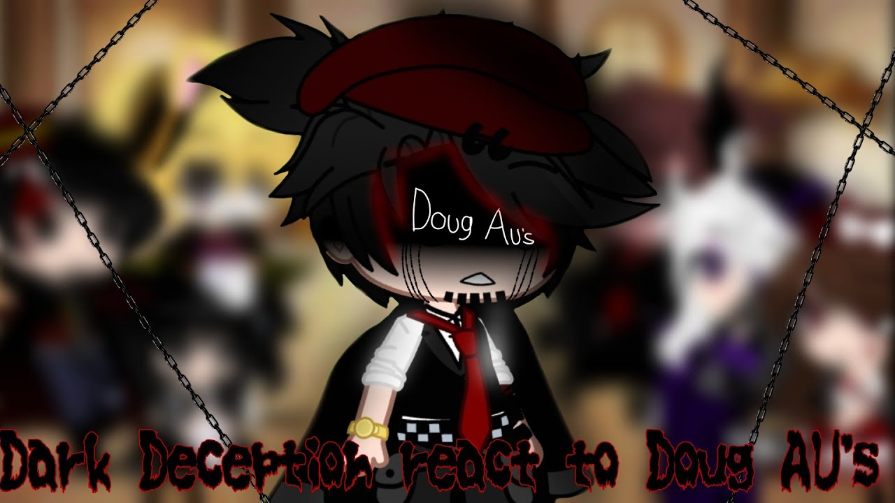 Dark Deception react to Doug AU'S||👨⚫🔴||Ib : @inkyramsey ||Enjoy my homies! ✨💗🥰