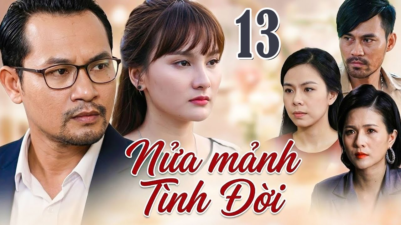 NỬA MẢNH TÌNH ĐỜI Tập 13 | Phim Việt Nam Hay Mới Nhất | Phim Tâm Lý Tình Cảm Việt Nam Hay Nhất 2026