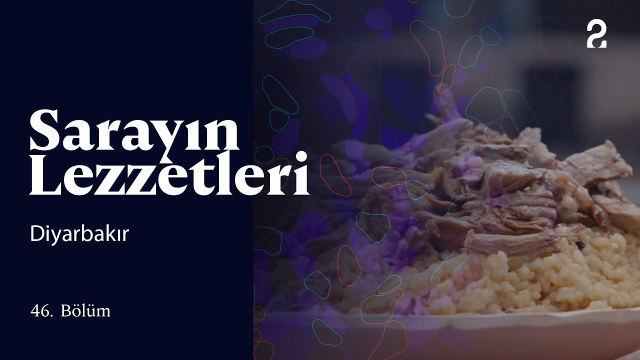 Sarayın Lezzetleri | Diyarbakır | 46. Bölüm 