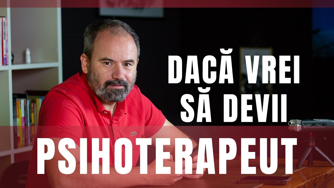 Dacă vrei să fii psihoterapeut, vezi asta.