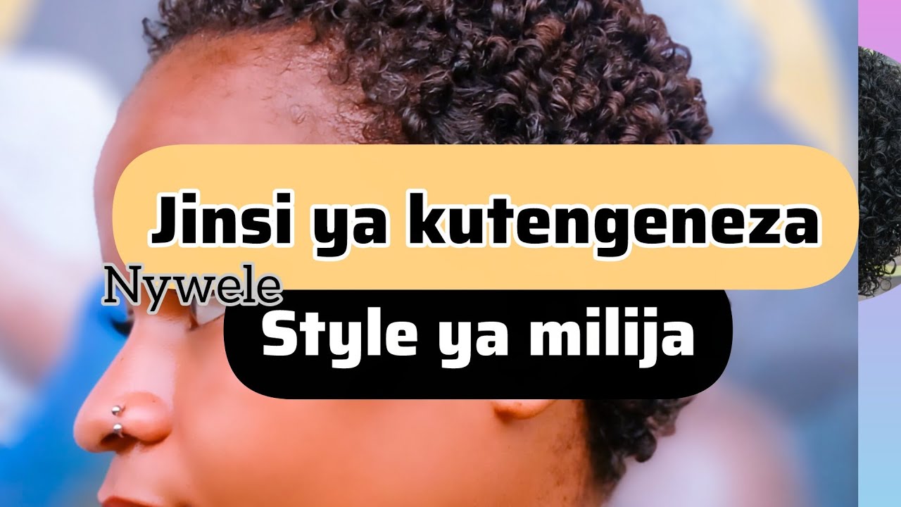 JIFUNZE JINSI YA KUTENGENEZA STAILI YA MILIJA KW3NYE NYWELE ZAKO  Utapenda 