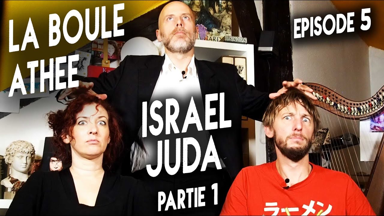 La Boule Athée - Épisode 5 - Israël et Juda, première partie.