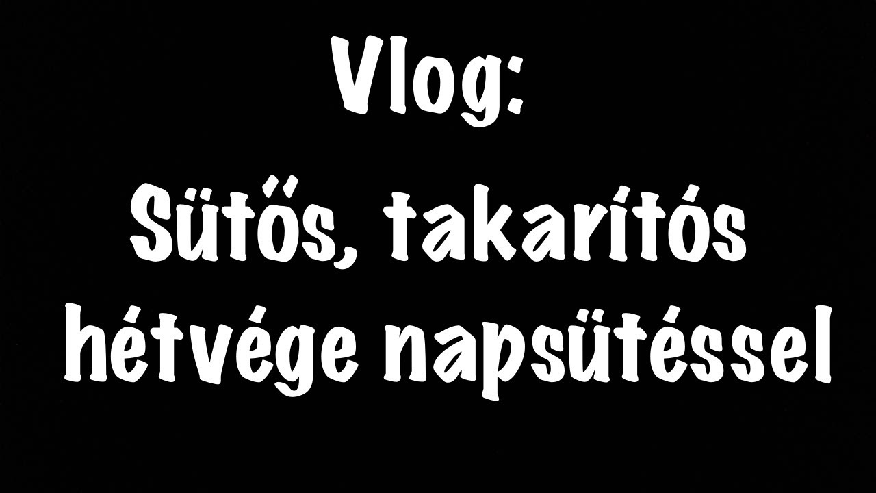 VLOG - Sütős, takarítós hétvége