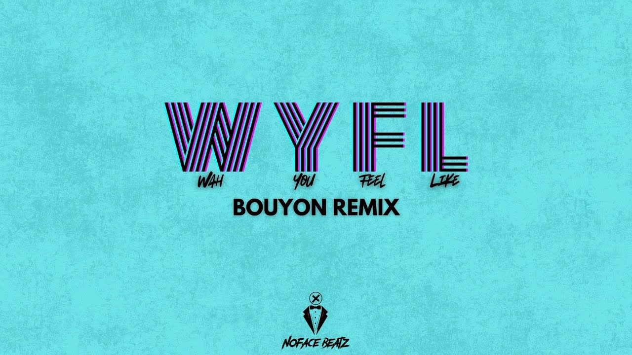 WYFL (Wah You Feel Like) Bouyon Riddim
