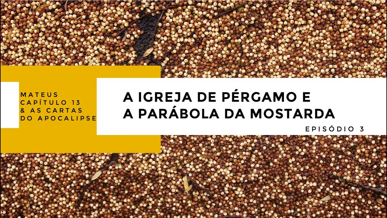 Ep. 3 - A Igreja de P&eacute;rgamo e a Par&aacute;bola da Mostarda - [Mateus 13 & as Cartas do Apocalipse]