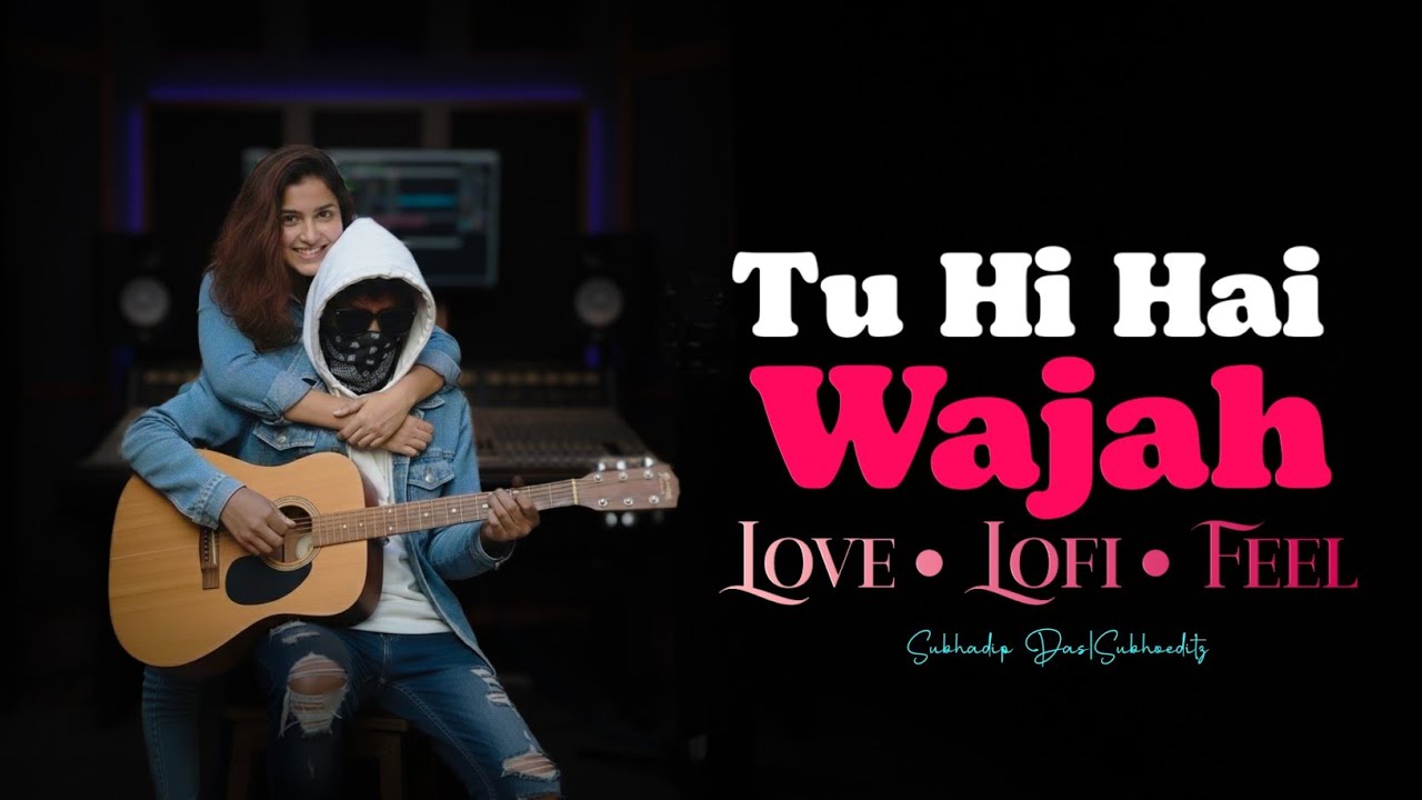 Tu Hi Hai Wajah – Soft Romantic Lofi | Subhadip Das | Subhoeditz