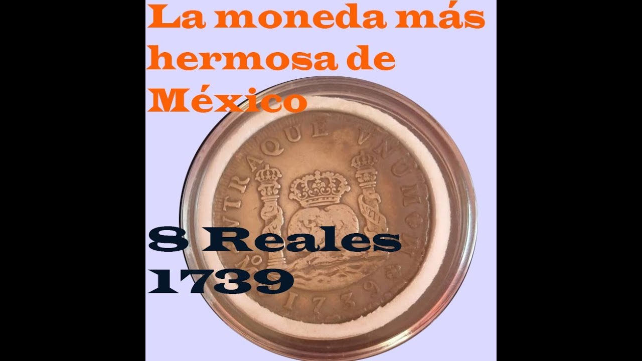 La moneda más hermosa de México. 8 Reales columnaria 1739