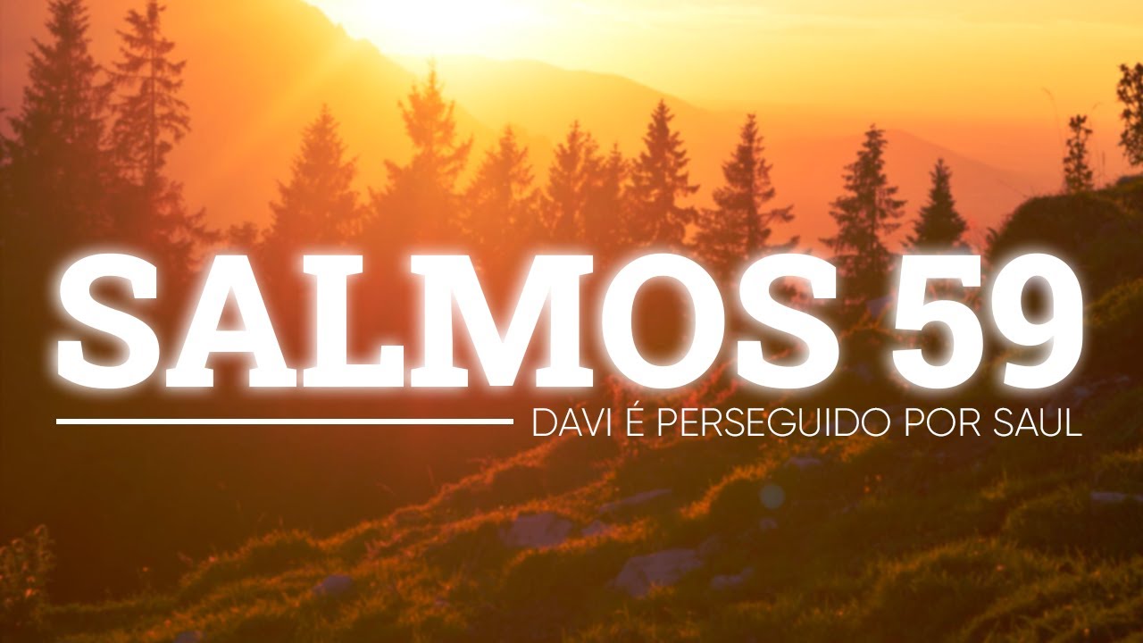 SALMOS 59 - Davi &eacute; perseguido por Saul