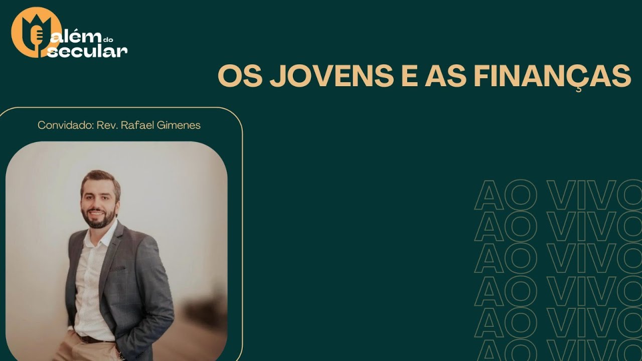 Os Jovens e as Finanças - com Pr. Rafael Gimenes - Além do Secular - Ao vivo 004