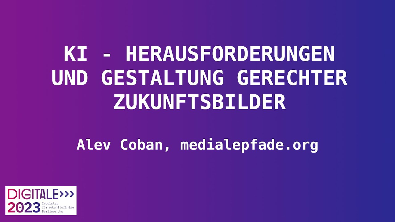 KI - Herausforderungen und Gestaltung gerechter Zukunftsbilder - Alev Coban