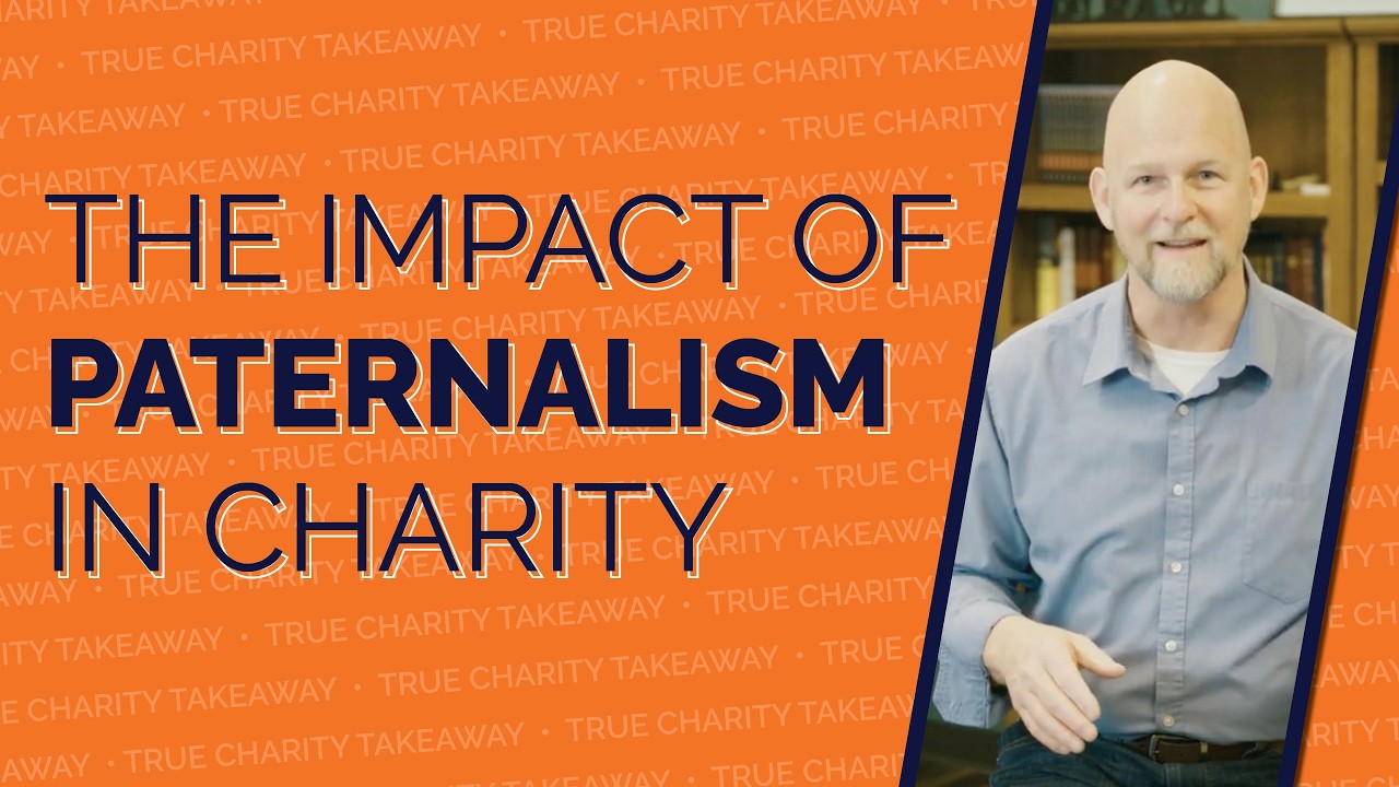 The Impact of Paternalism in Charity I True Charity Takeaways