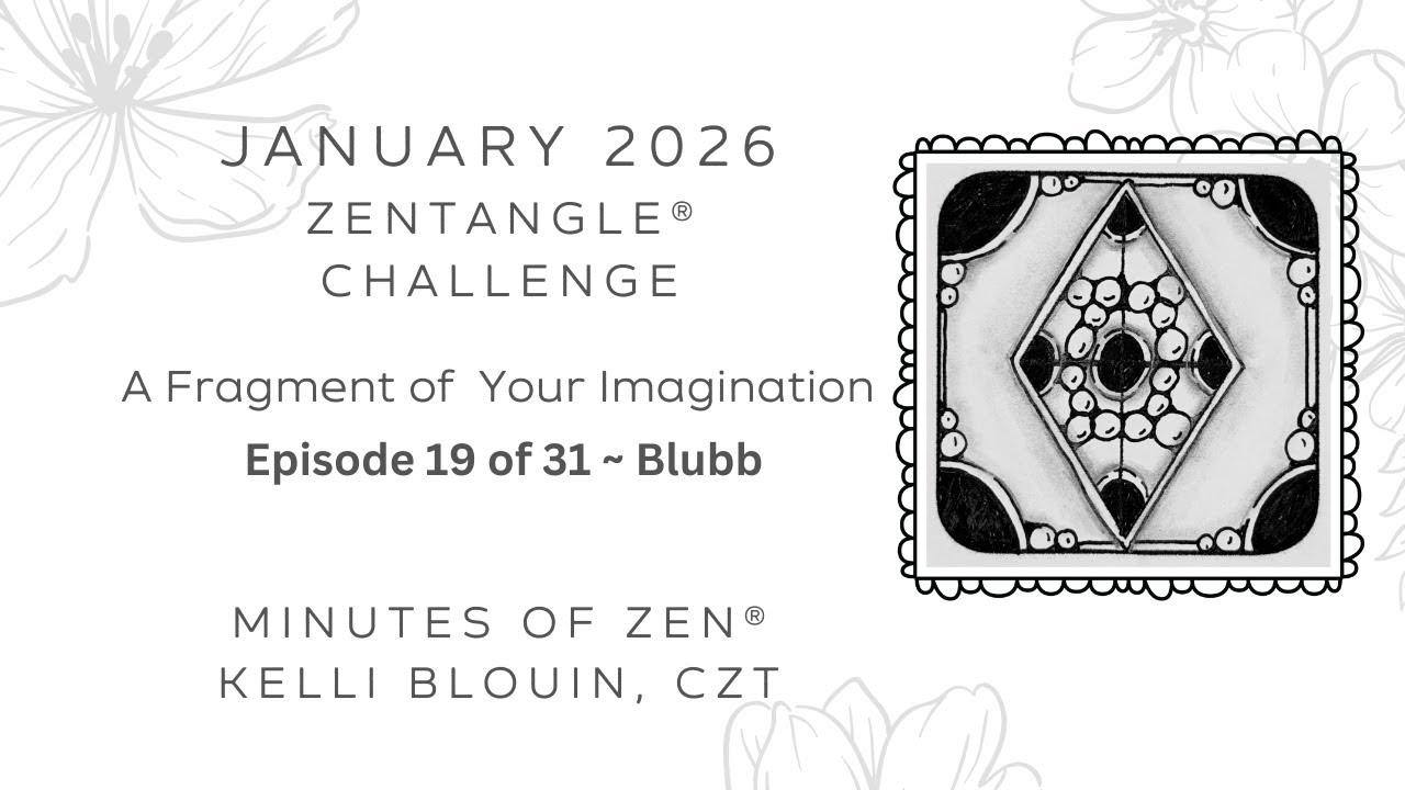 Minutes of Zen - Beginner Zentangle ® - A Fragment of your Imagination 2026 - January 19. Blubb.