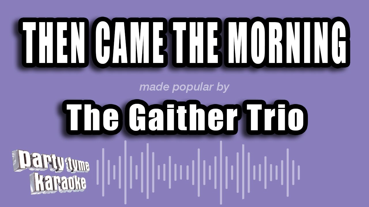 The Gaither Trio - Then Came The Morning (Karaoke Version)