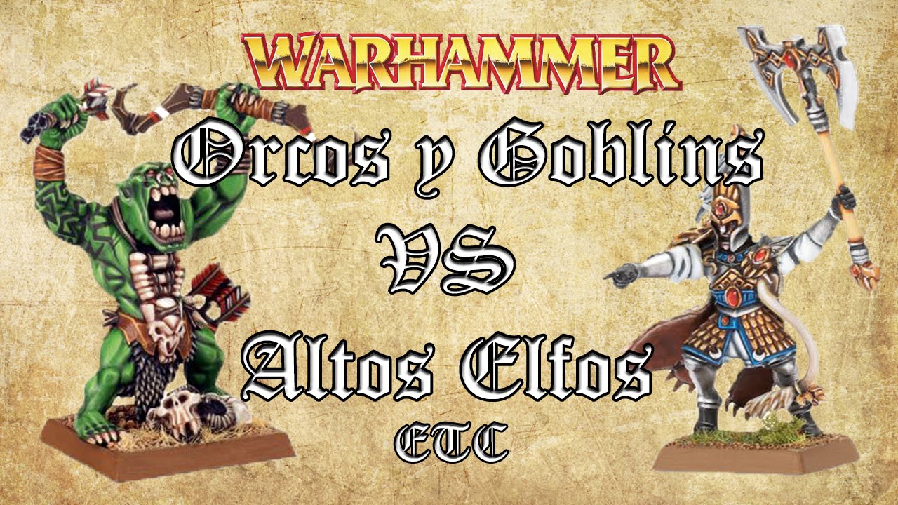 Orcos y Goblins VS Altos Elfos [ETC] Warhammer Fantasy