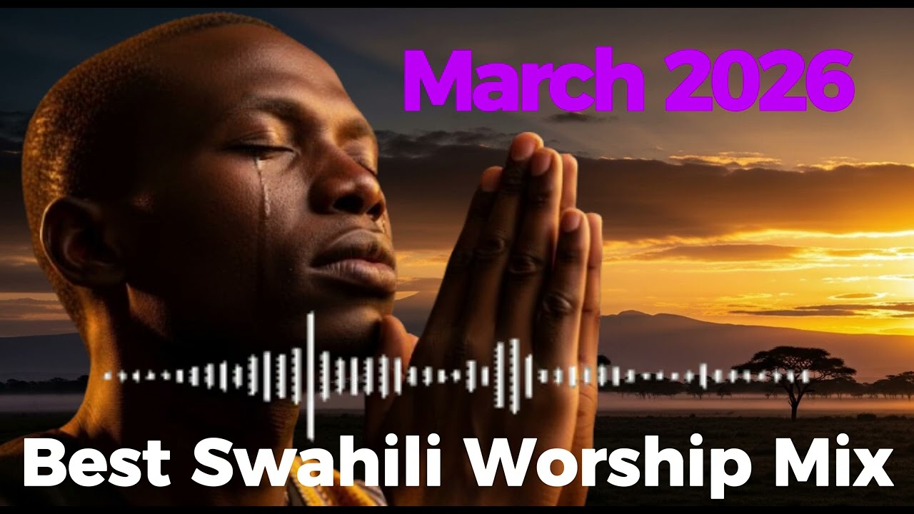 Best Swahili Morning Worship Mix | March 2026 🕊️ | This Is How We Start Our Mornings 🙏