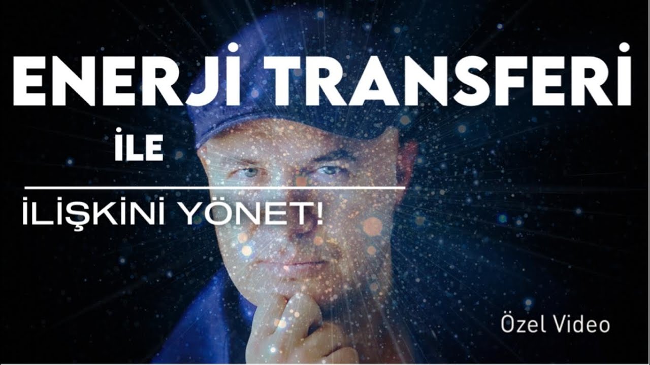 İLİŞKİLERDE ENERJİ TRANSFER ETMEK İÇİN YAPMANIZ GEREKENLERİ ADİL YILDIRIM AÇIKLIYOR