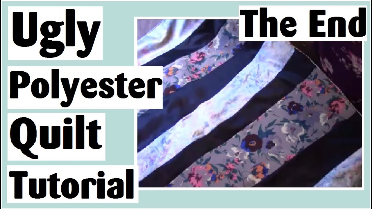 Ugly Polyester Quilt Tutorial | Ep. 2 | The Ugly End