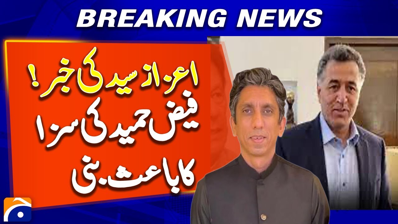 Azaz Syed&rsquo;s Full Analysis: Faiz Hamid Sentenced to 14 Years Rigorous Imprisonment