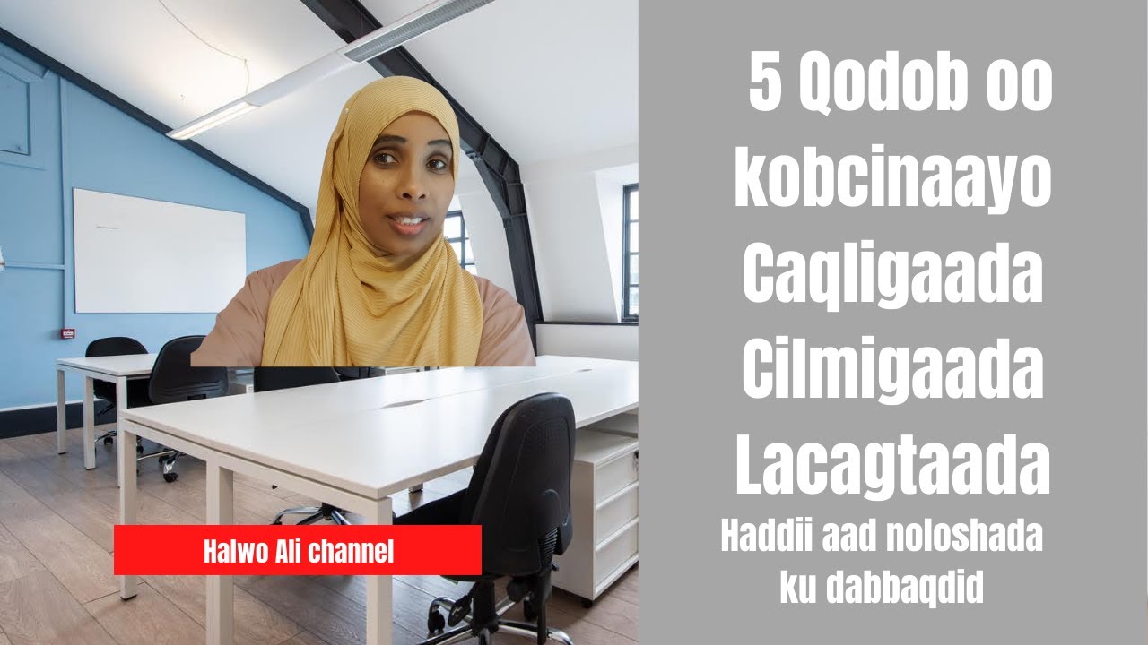 5 Qodobb oo kobcinaayo. Caqligaada, Cilmigaada iyo Dhaqaalahaaga haddii aad noloshaada ku dabaqdid.