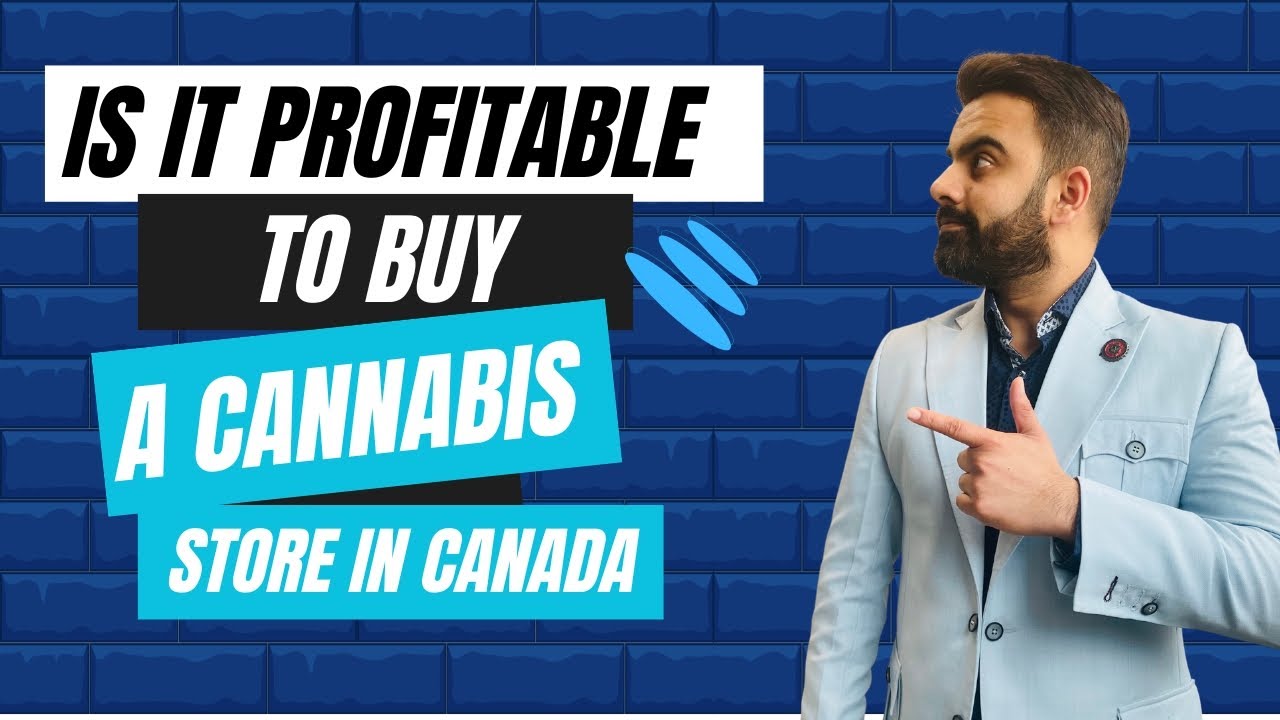Is it profitable to buy a cannabis store in Canada?