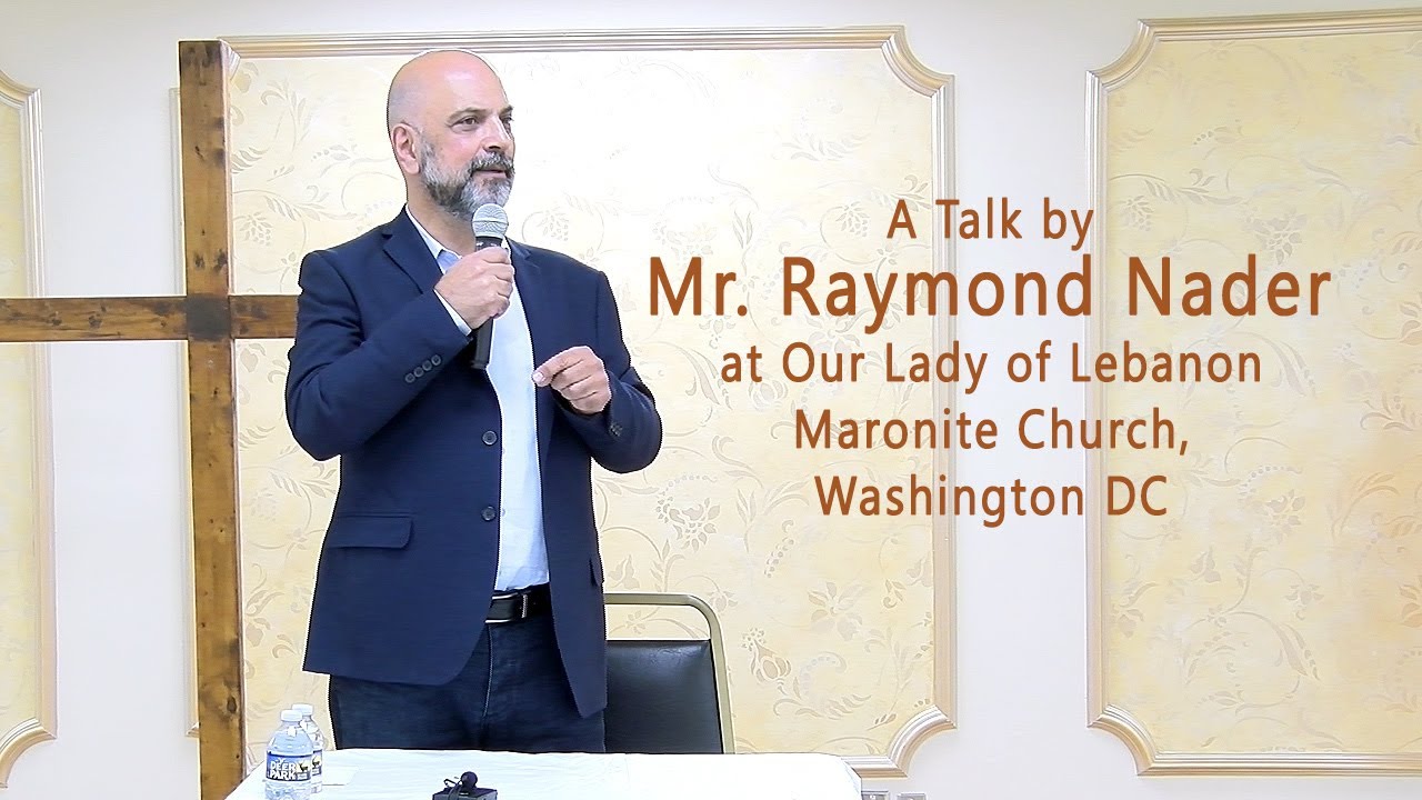 A Talk by Mr. Raymond Nader at Our Lady of Lebanon Maronite Church,Washington DC, July 23, 2023