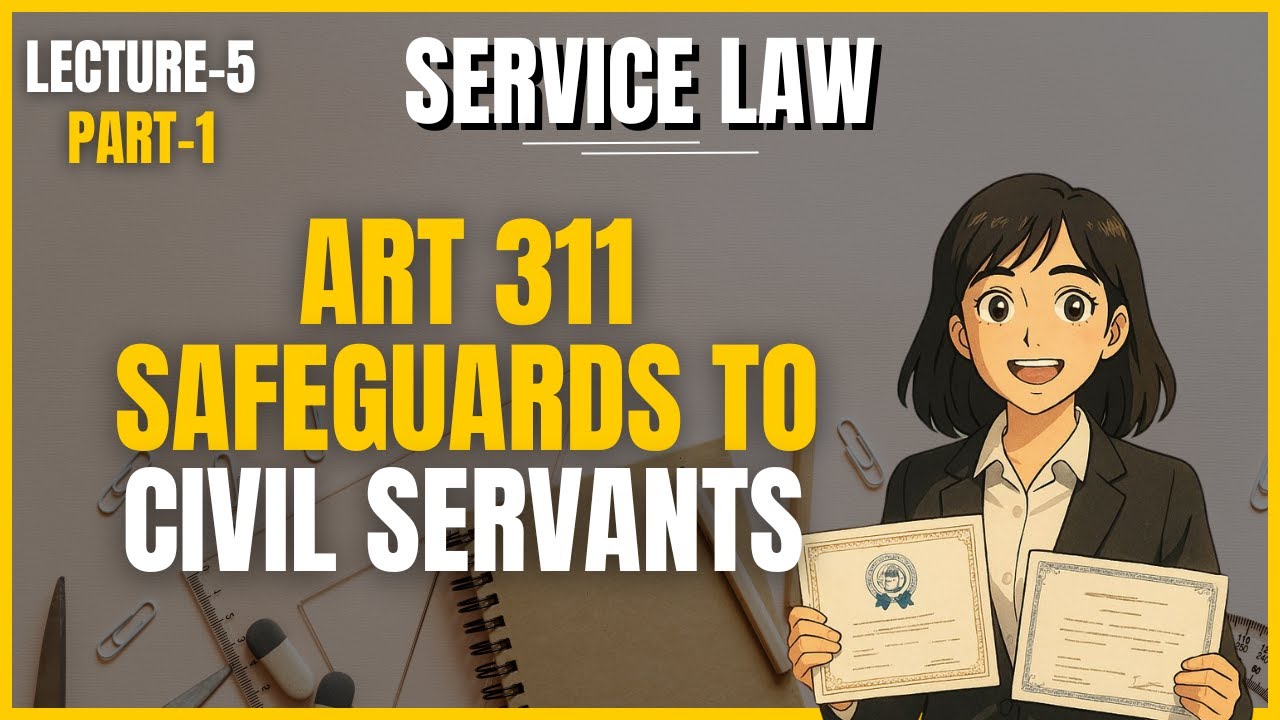 Article 311 - Safeguards to Civil Servants | Service Law Lecture 5 (Part 1)