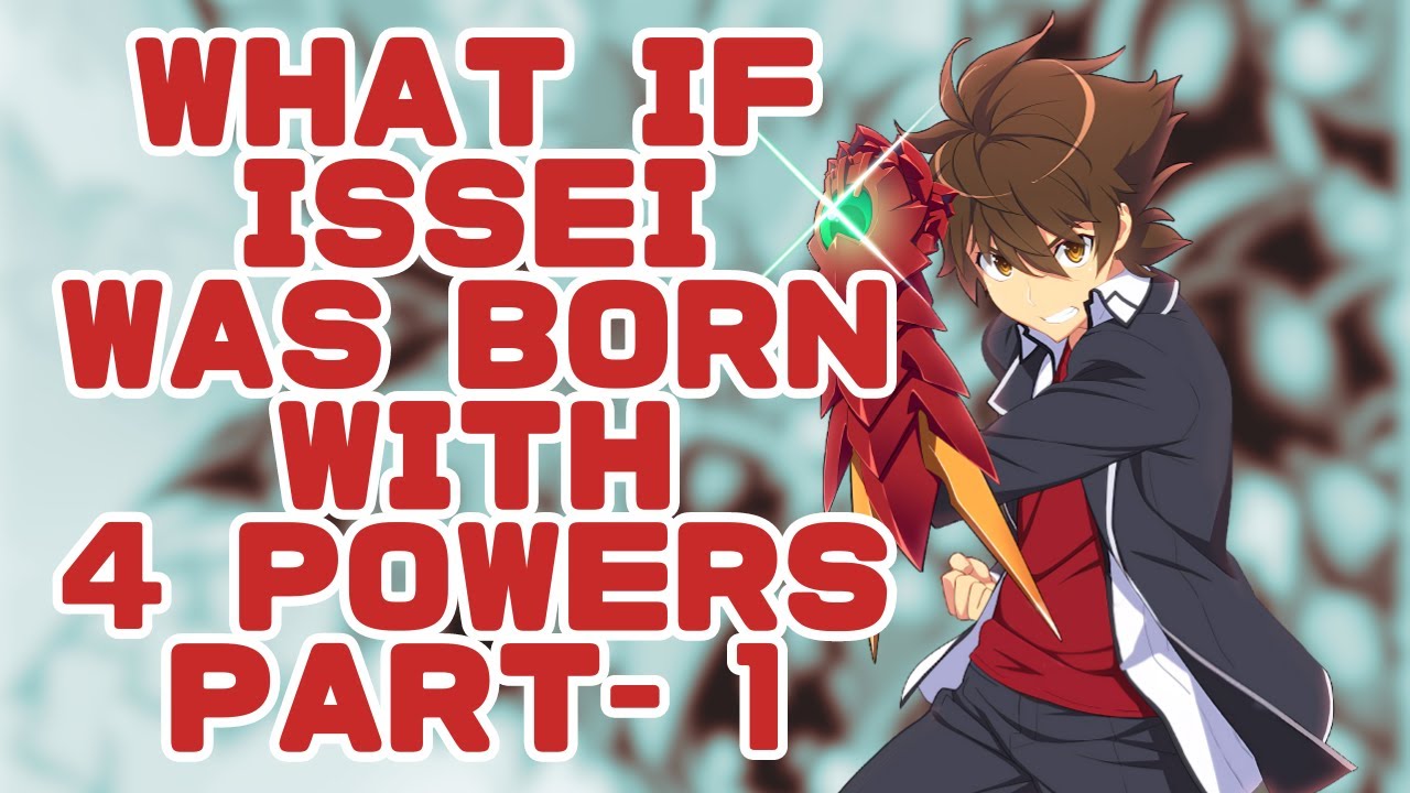 What If Issei Was Born with 4 Powers - Part 1