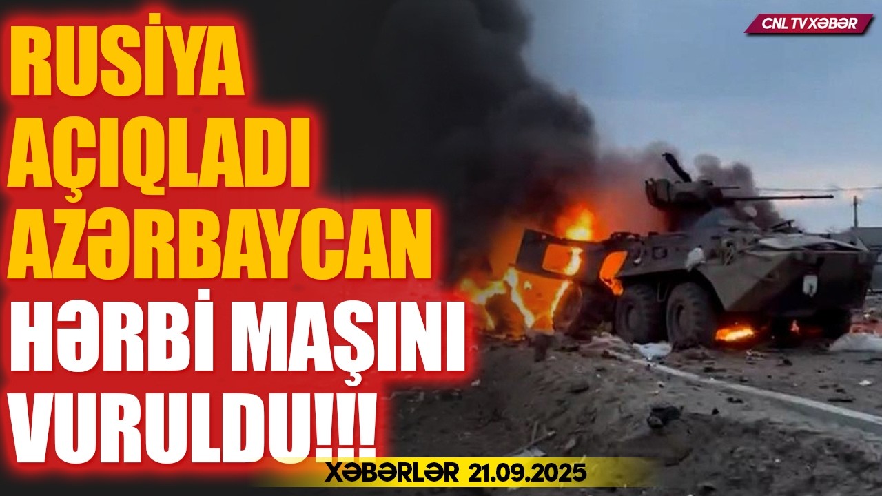 Rusiya Azərbaycan istehsalı hərbi maşınını vurdu (Xəbərlər 21.09.2025)