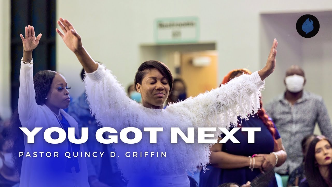 You Got Next | Pastor Quincy D. Griffin, Sr.| THE FWPC