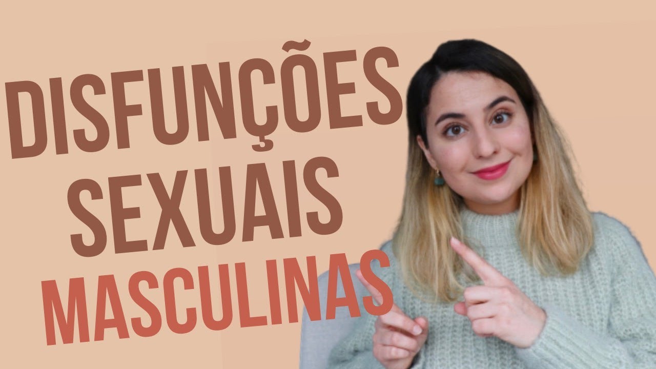 Disfunções Sexuais Masculinas (Disfunção Erétil, Ejaculação Precoce e muito mais!)