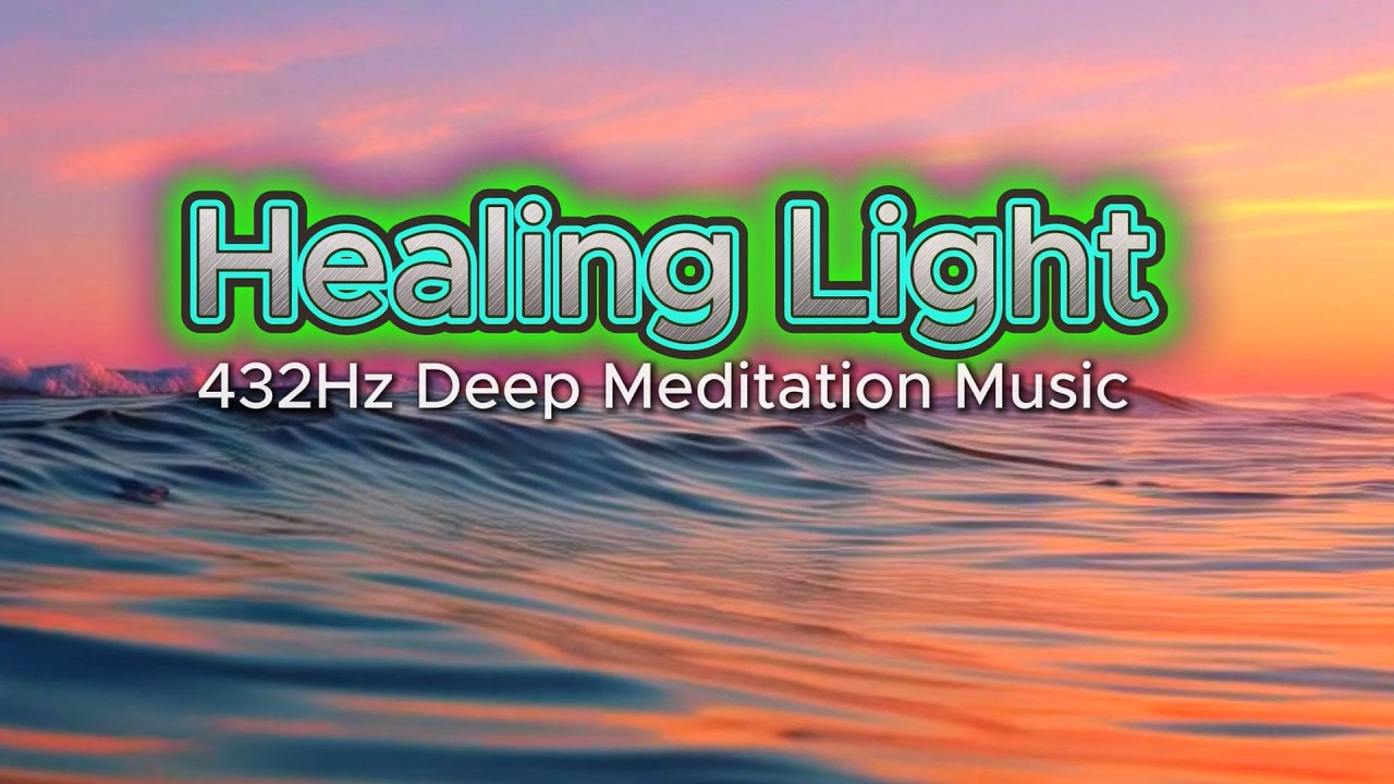 Healing Light –432Hz Deep Meditation Music | 2 Hours Relaxing Ambient for Inner Peace #healingmusic