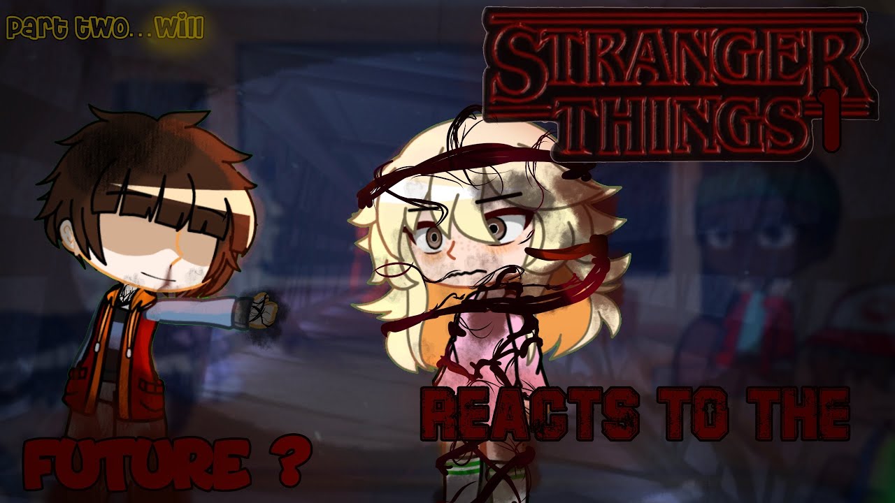 Stranger things1 reacts to villain will? (St reacts to the future p2!!)