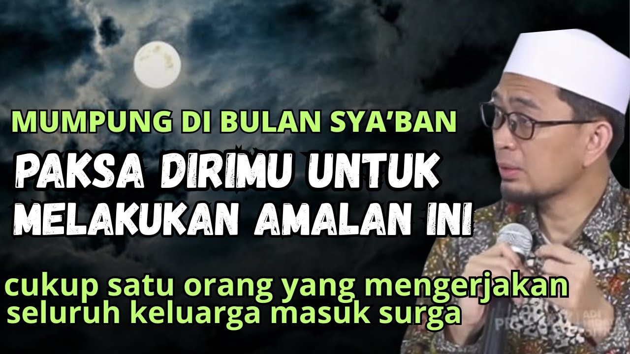 JANGAL LUPAKAN AMALAN ISTIMEWA INI DI BULAN SYA'BAN -USTADZ ADI HIDAYAT