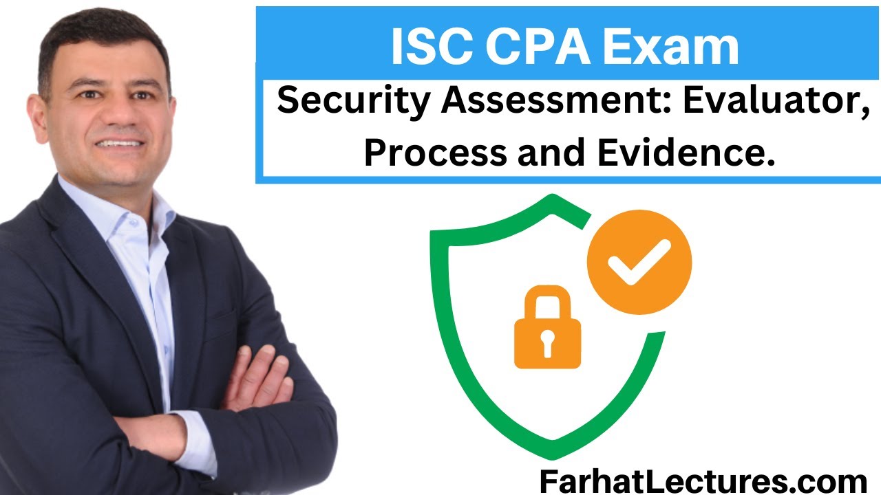Security Assessment: Evaluator, Process and Evidence.  Information Systems and Controls ISC.