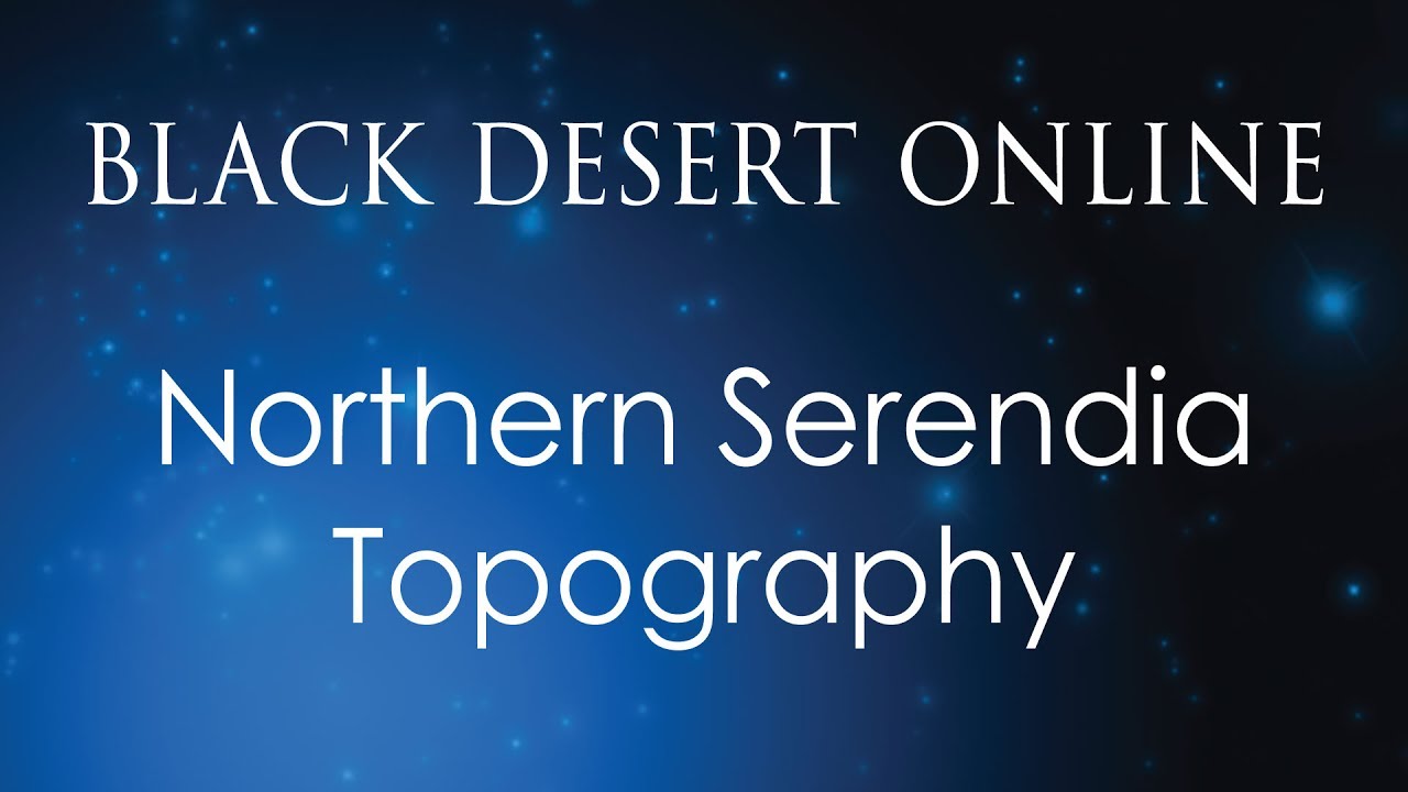Black Desert Online Knowledge Guide | Topography | Serendia | Northern Serendia